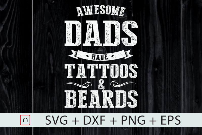 Awesome Dads Have Tattoos And Beards svg By Novalia | TheHungryJPEG