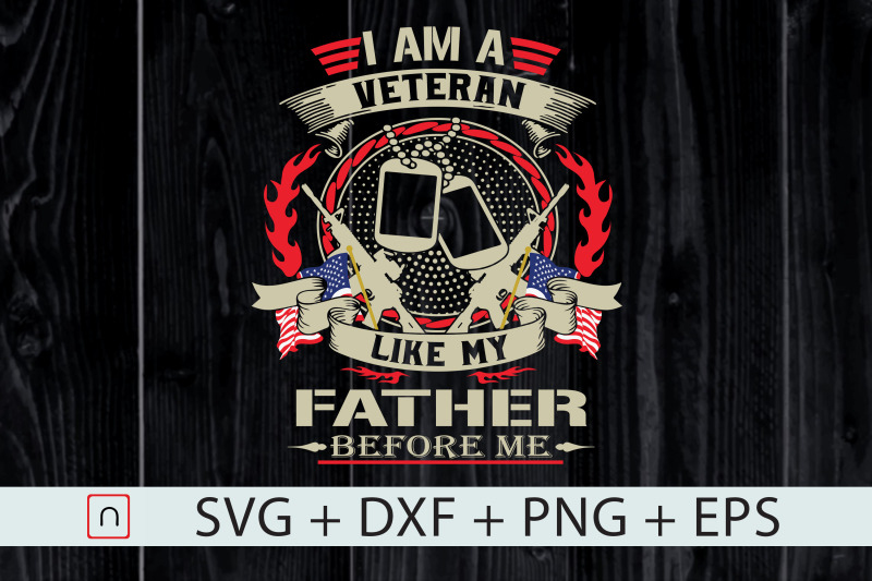 Download I Am A Veteran Like My Father Before Me By Novalia Thehungryjpeg Com