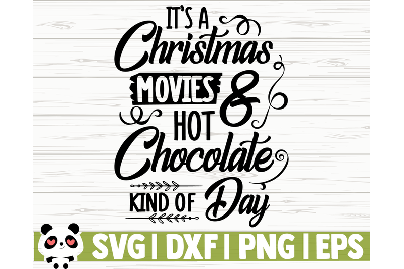 It S A Christmas Movies Hot Chocolate Kind Of Day By Creativedesignsllc Thehungryjpeg Com