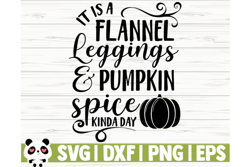 It Is A Flannel Leggings And Pumpkin Spice Kinda Day By Creativedesignsllc Thehungryjpeg Com