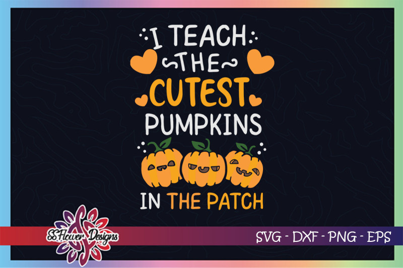 I Teach The Cutest Pumpkins Svg Pumpkin Svg Teacher Halloween Svg By Ssflowerstore Thehungryjpeg Com