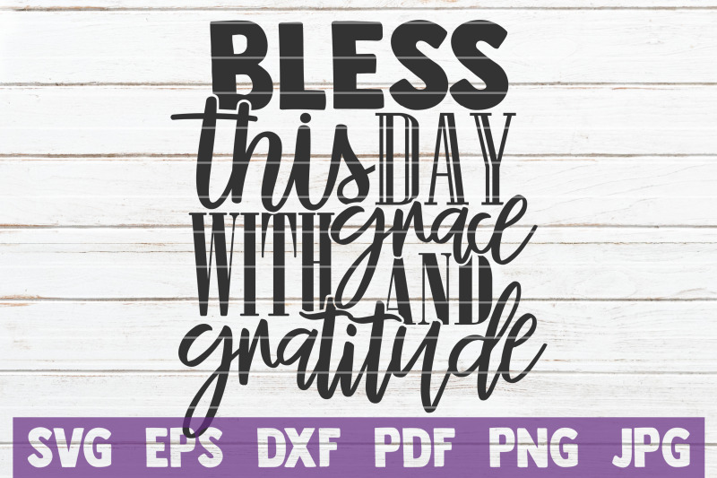 Bless This Day With Grace And Gratitude Svg Cut File By Mintymarshmallows Thehungryjpeg Com
