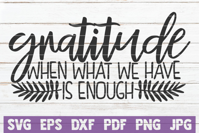 Gratitude When What We Have Is Enough Svg Cut File By Mintymarshmallows Thehungryjpeg Com