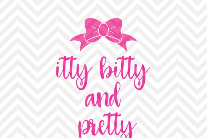 Free Itty Bitty And Pretty Baby Svg And Dxf Cut File Png Download File Cricut Silhouette Crafter File Free Svg Quotes Download