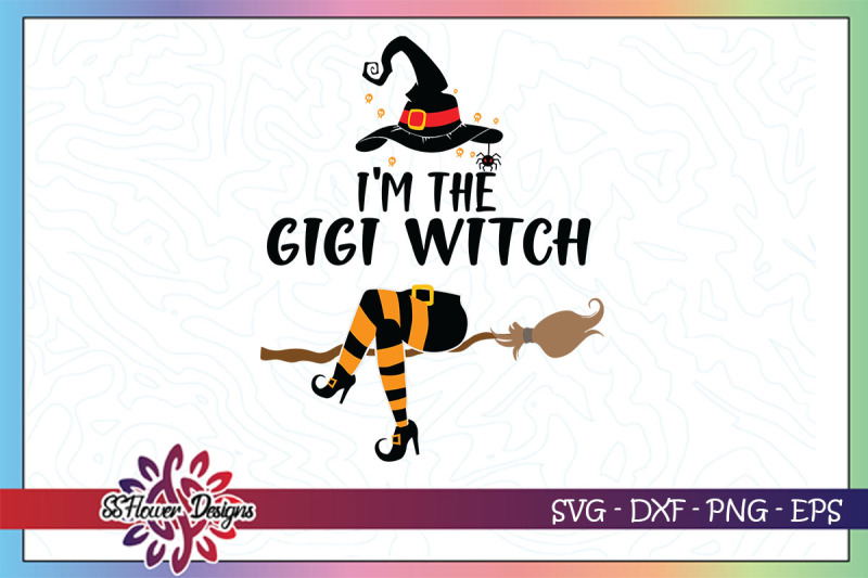 I'm The Gigi Witch Svg, Gigi Witch Svg, Broom Svg, Witch Hat Svg By 