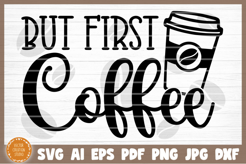 But First Coffee Svg Cut File By VectorCreationStudio | TheHungryJPEG