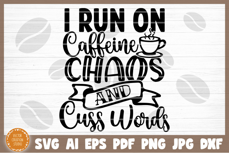 I Run Of Coffee Chaos And Cuss Words SVG Cut File By ...