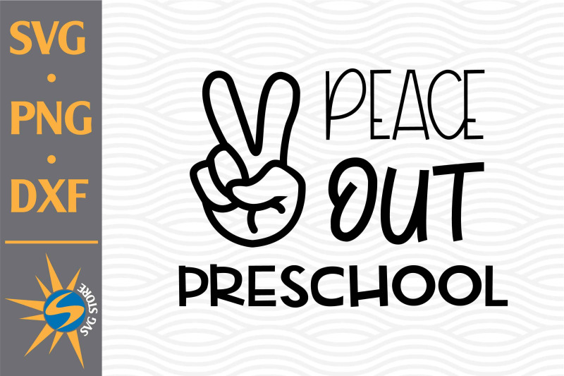 Peace Out Preschool SVG, PNG, DXF Digital Files Include By SVGStoreShop ...