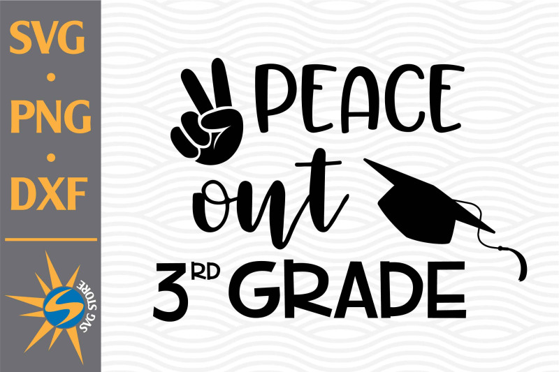 Peace Out 3rd Grade SVG, PNG, DXF Digital Files Include By SVGStoreShop ...