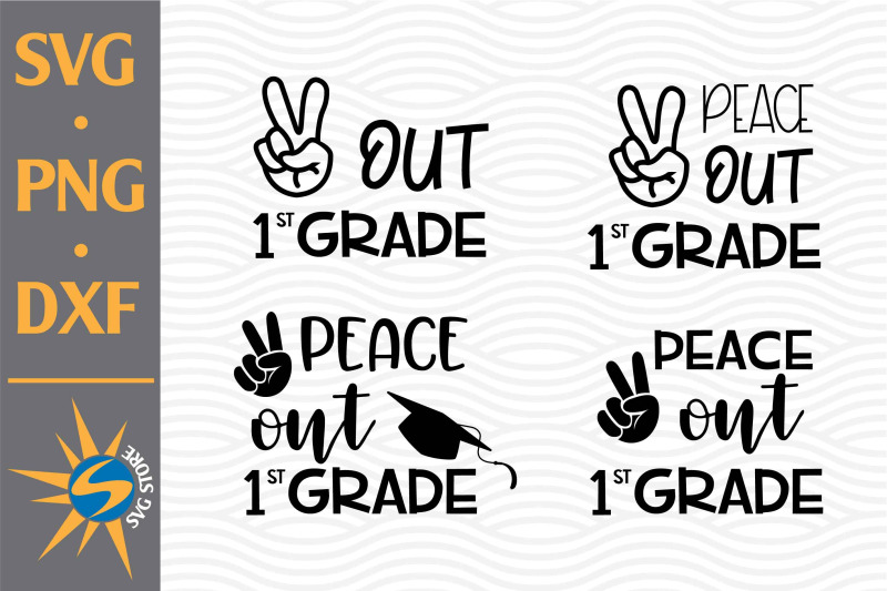 Peace Out 1st Grade SVG, PNG, DXF Digital Files Include By SVGStoreShop ...