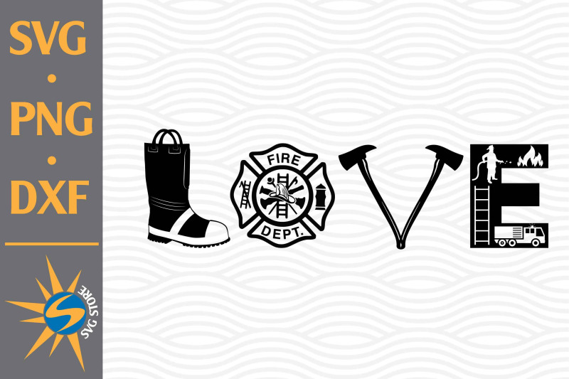 Love Firefighter SVG, PNG, DXF Digital Files Include By SVGStoreShop