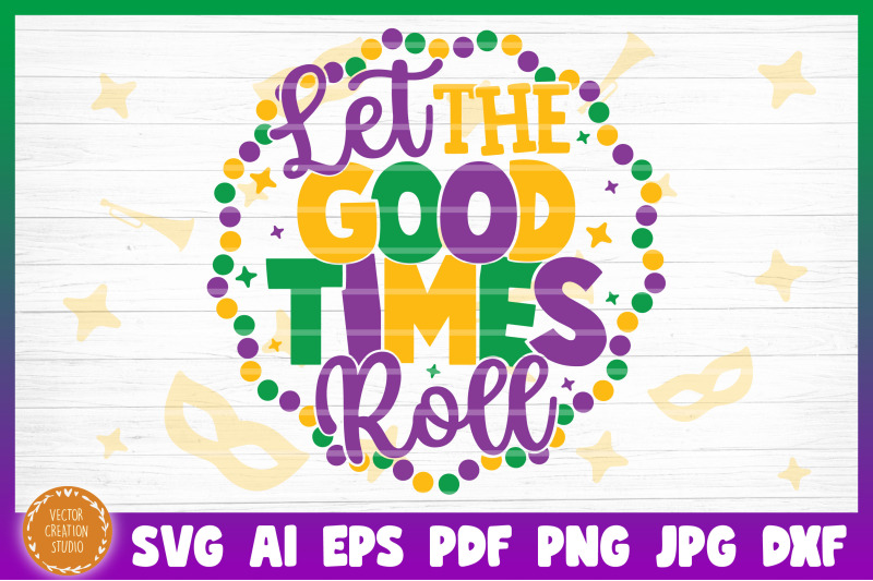 Let The Good Times Roll Mardi Gras SVG Cut File By VectorCreationStudio