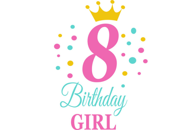 Download Birthday Girl Svg Birthday Princess Svg 8 Th Birthday Svg B Day Gir By Lillyarts Thehungryjpeg Com