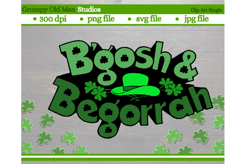 Saint Patrick's B'gosh And Begorrah By Grumpy Old Man Studios ...