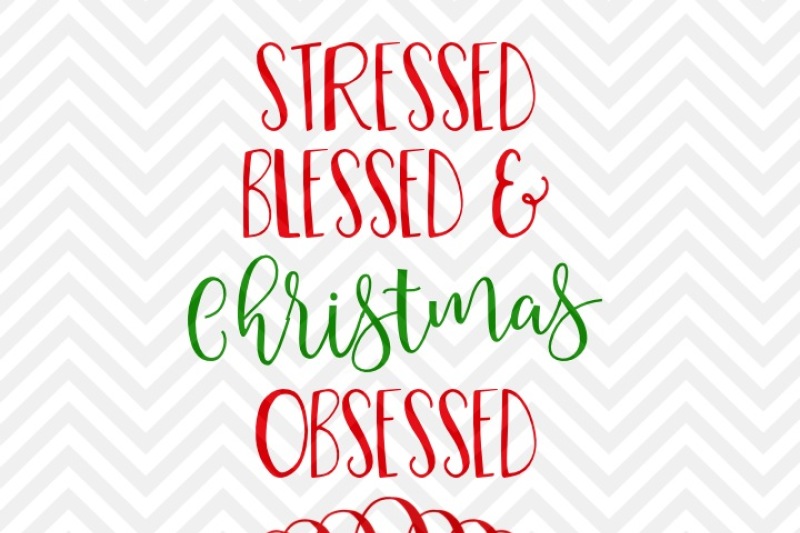 Stressed Blessed And Christmas Obsessed Svg And Dxf Cut File Png Download File Cricut Silhouette By Kristin Amanda Designs Svg Cut Files Thehungryjpeg Com