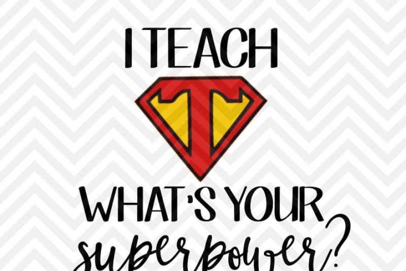 Download I Teach What S Your Superpower Teacher Svg And Dxf Cut File Png Download File Cricut Silhouette By Kristin Amanda Designs Svg Cut Files Thehungryjpeg Com
