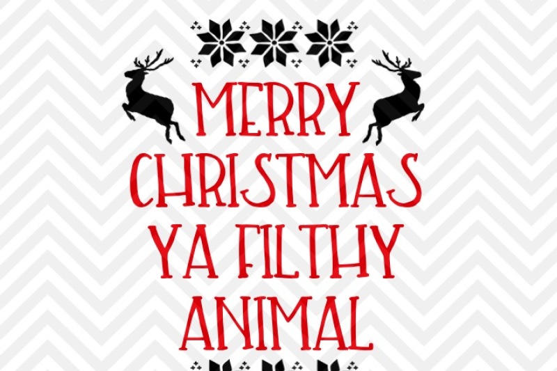 Merry Christmas You Filthy Animal Christmas Svg And Dxf Cut File Png Download File Cricut Silhouette By Kristin Amanda Designs Svg Cut Files Thehungryjpeg Com