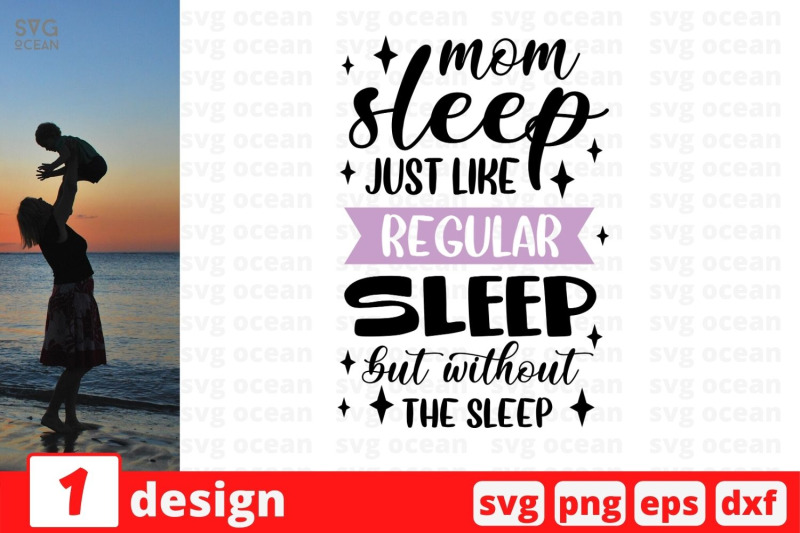 Mom Sleep Just Like Regular Sleep But Without The Sleep SVG Cut File By ...