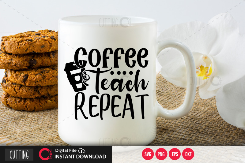 Free Free 243 Coffee Teach Repeat Svg SVG PNG EPS DXF File