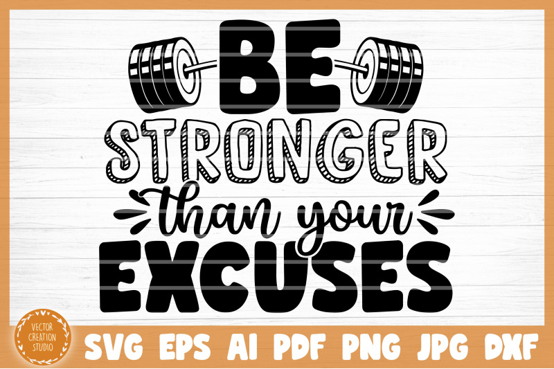 Be Stronger Than Your Excuses Gym SVG Cut File By VectorCreationStudio ...