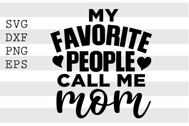 My Favorite People Call Me Mom Svg By Spoonyprint Thehungryjpeg