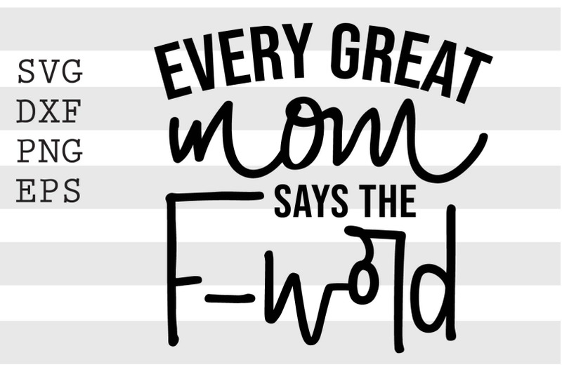 Download Every Great Mom Says The F Word Svg By Spoonyprint Thehungryjpeg Com