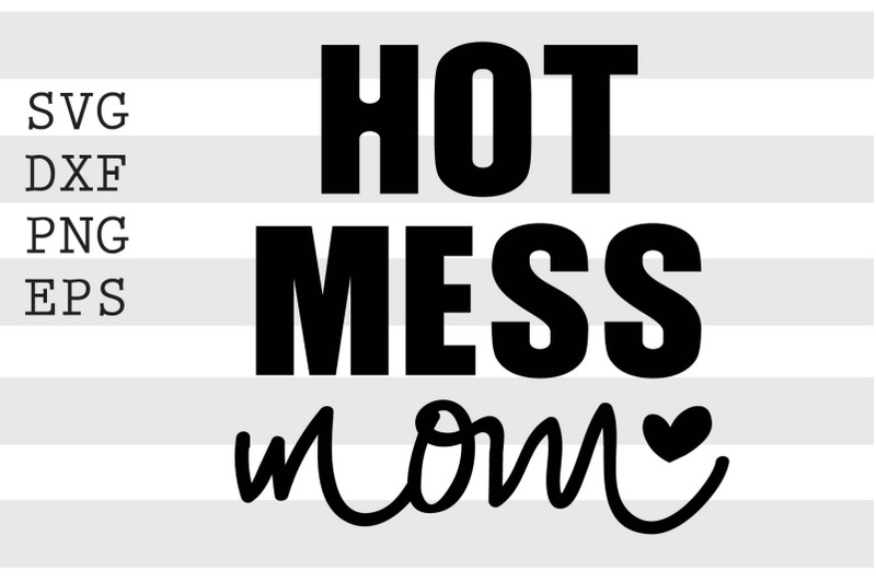 Hot Mess Mom Svg By Spoonyprint Thehungryjpeg 