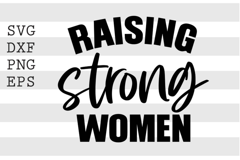 Raising strong women SVG By spoonyprint | TheHungryJPEG