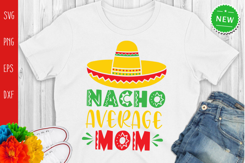 Nacho Average Mom Svg, Funny Cinco De Mayo Svg By All About Svg ...