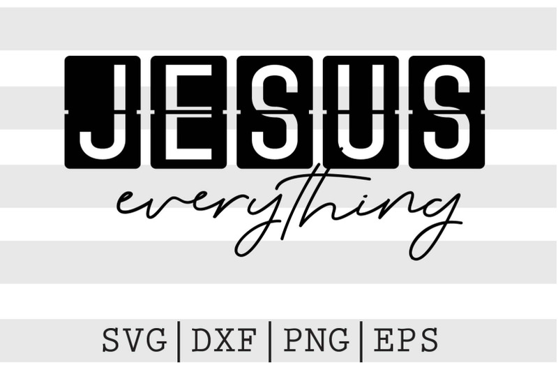 Jesus everything SVG By spoonyprint | TheHungryJPEG