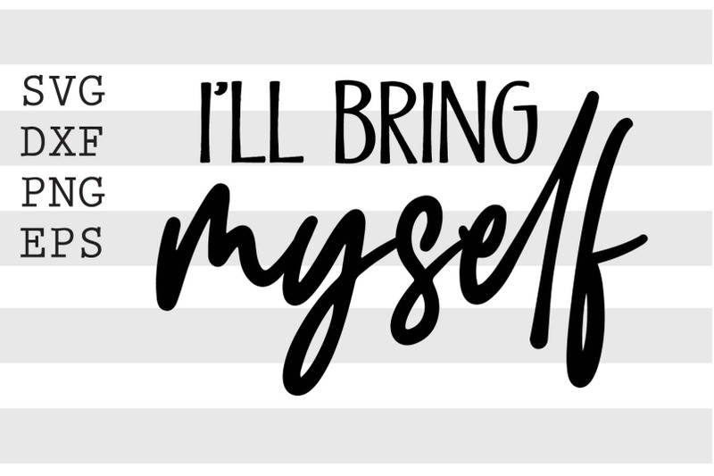 Ill bring myself SVG By spoonyprint TheHungryJPEG