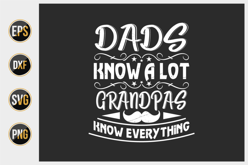 Dads Know A Lot Grandpas Know Everything By Uniquesvg99 Thehungryjpeg