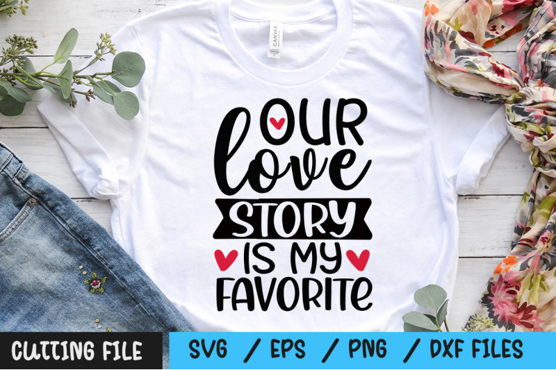 Our love story is my favorite svg By Regulrcrative | TheHungryJPEG