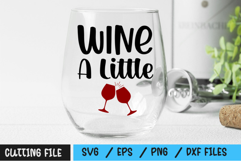 Wine A Little svg By Regulrcrative | TheHungryJPEG