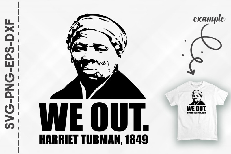 We Out Harriet Tubman 1849 Black History By Utenbaw TheHungryJPEG