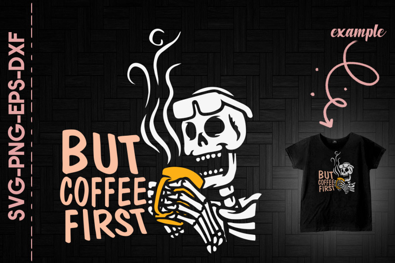 But Coffee First Skeleton Halloween Fun By Utenbaw | TheHungryJPEG