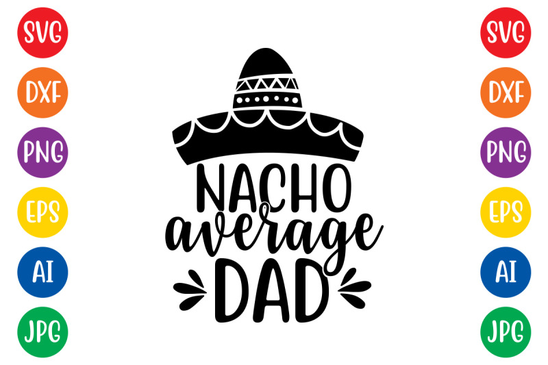 Nacho average dad svg By ismetarabd | TheHungryJPEG