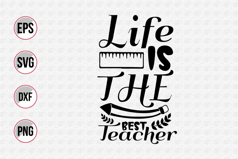 Life is the best teacher svg. By uniquesvg99 | TheHungryJPEG