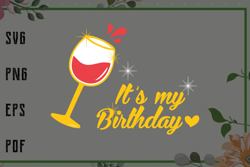 Download Its My Birthday Wine Glass Birthday Girl Svg File For Cricut For Sil By Blossomfonts Thehungryjpeg Com