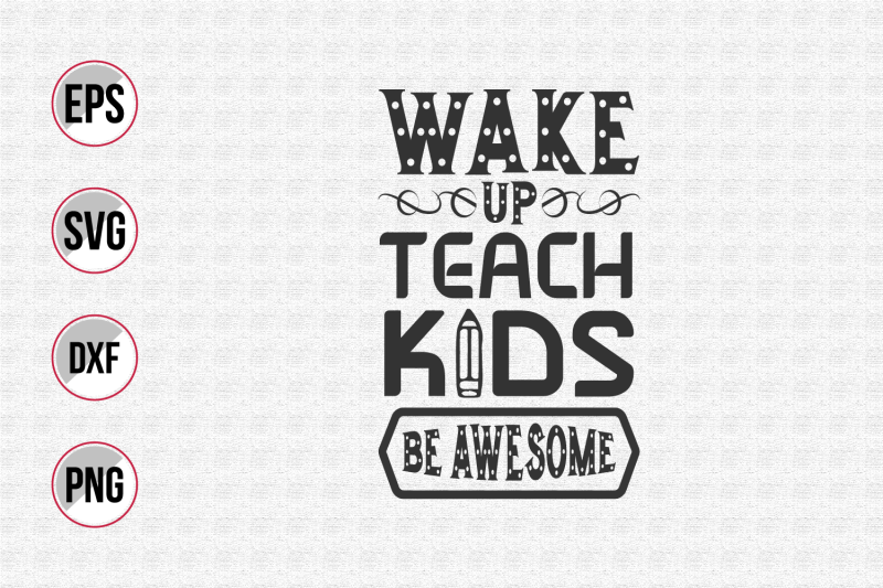 Wake up teach kids be awesome svg. By uniquesvg99 | TheHungryJPEG