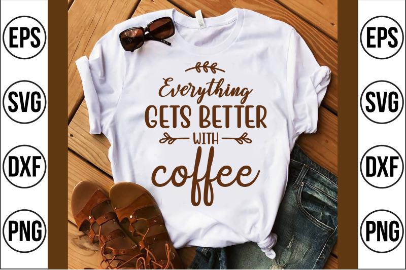 everything gets better with coffee svg cut file By teebusiness ...