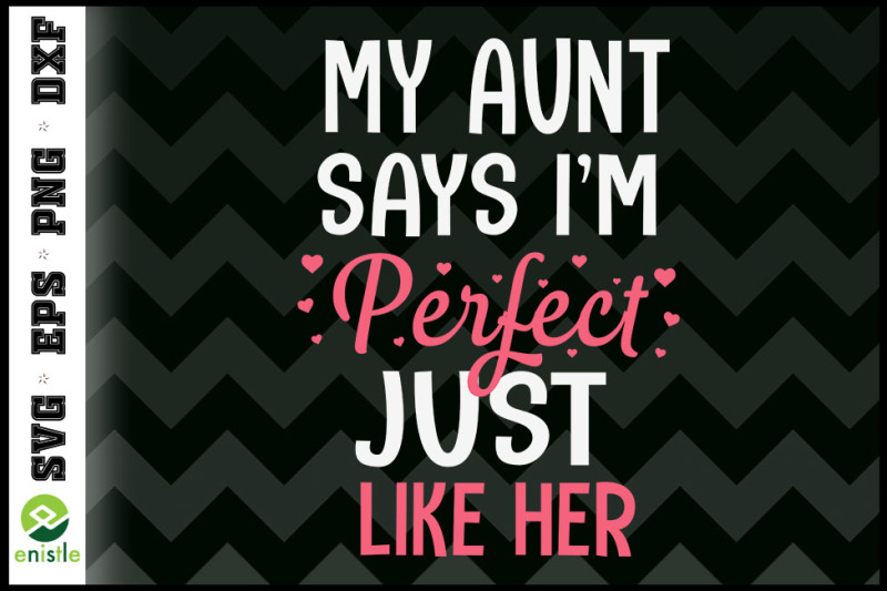 My Aunt Says 'm Perfect Just Lke Her, Aunt Baby Bodysut, Funny Aunt