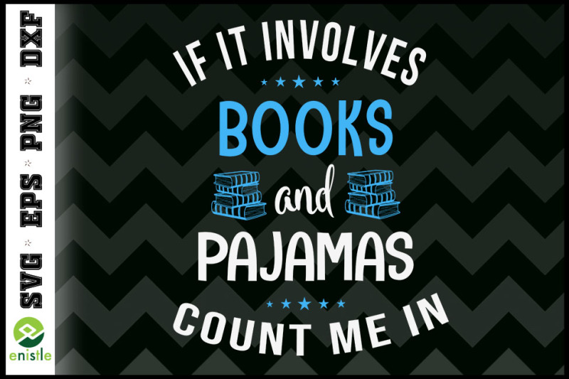 Count me in If It Involves Books Pajamas By Enistle | TheHungryJPEG