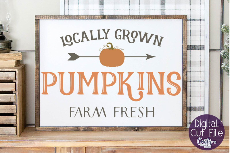 Farmhouse Svg, Fall Sign, Locally Grown Pumpkins Cut File By Crafty ...