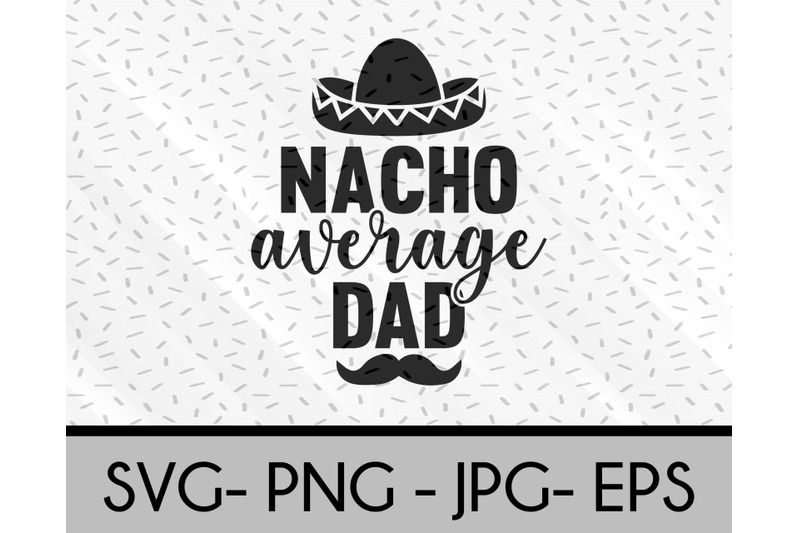 Nacho Average Dad svg file By Total SVG | TheHungryJPEG