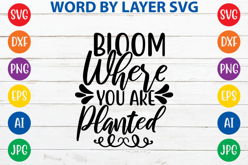 Bloom Where You Are Planted svg cut file By ismetarabd | TheHungryJPEG