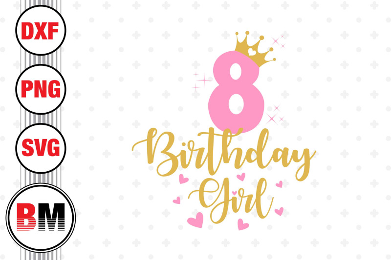 8th Birthday Girl Svg, Png, Dxf Files By Bmdesign 