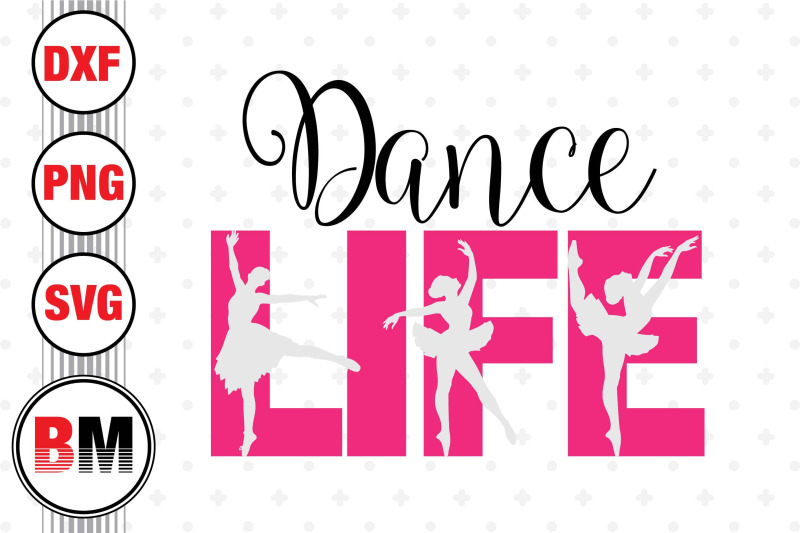 Dance Life SVG, PNG, DXF Files By Bmdesign | TheHungryJPEG