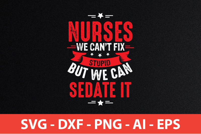 nurses we can't fix stupid but we can sedate it svg cut file By ...