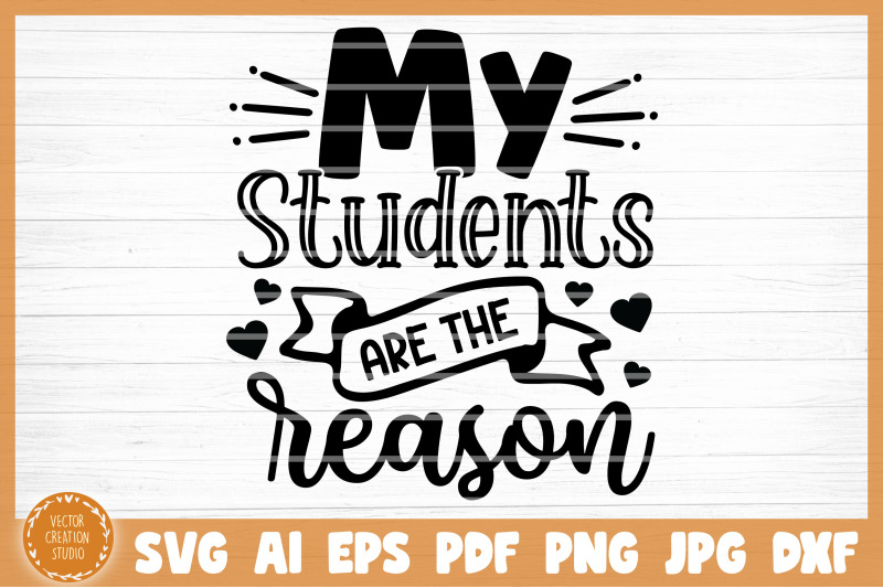 My Students Are The Reason Svg Cut File By Vectorcreationstudio 